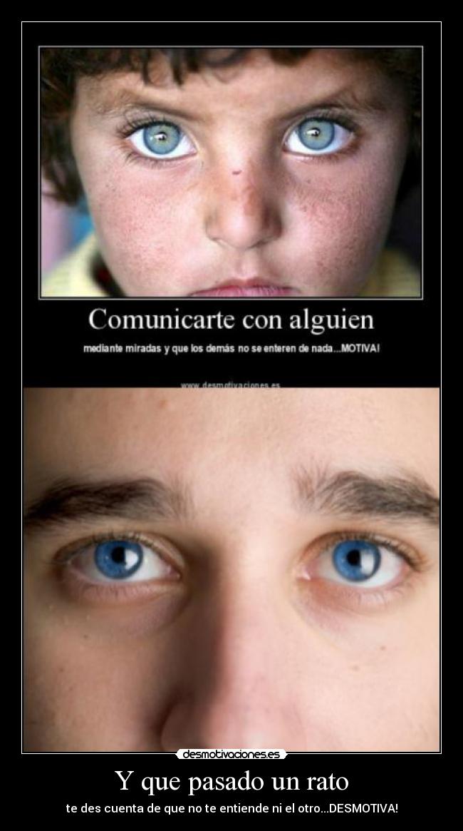 Y que pasado un rato - te des cuenta de que no te entiende ni el otro...DESMOTIVA!