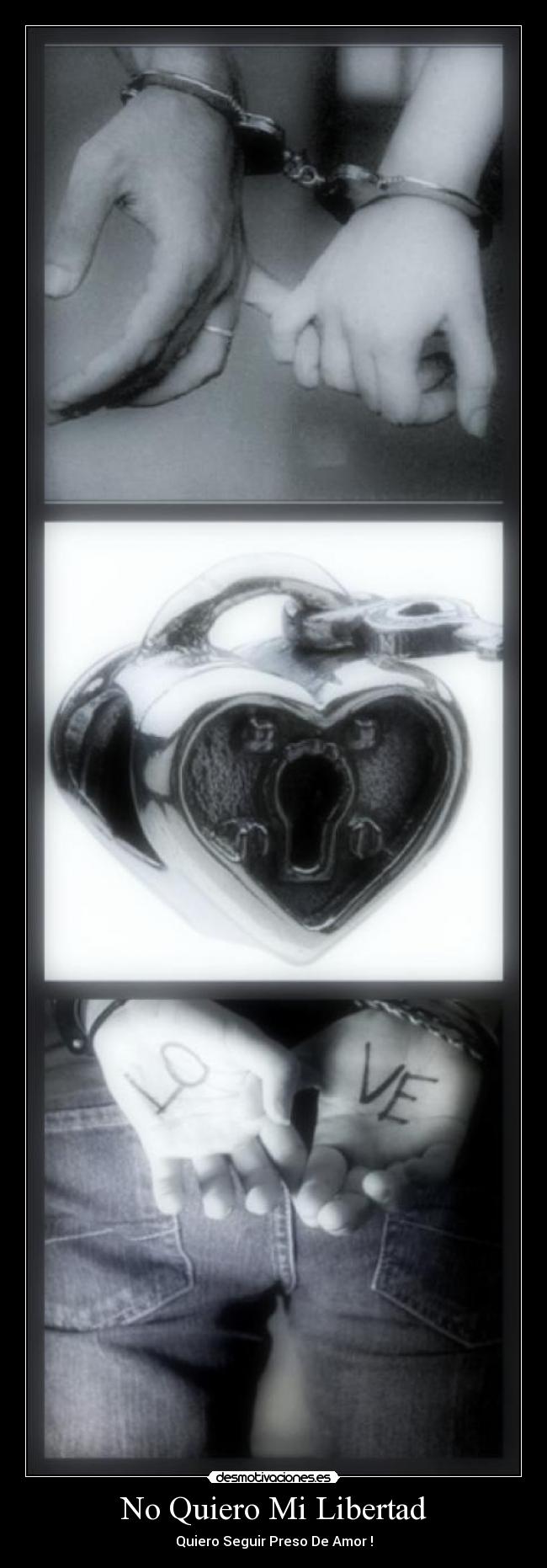 No Quiero Mi Libertad - Quiero Seguir Preso De Amor !