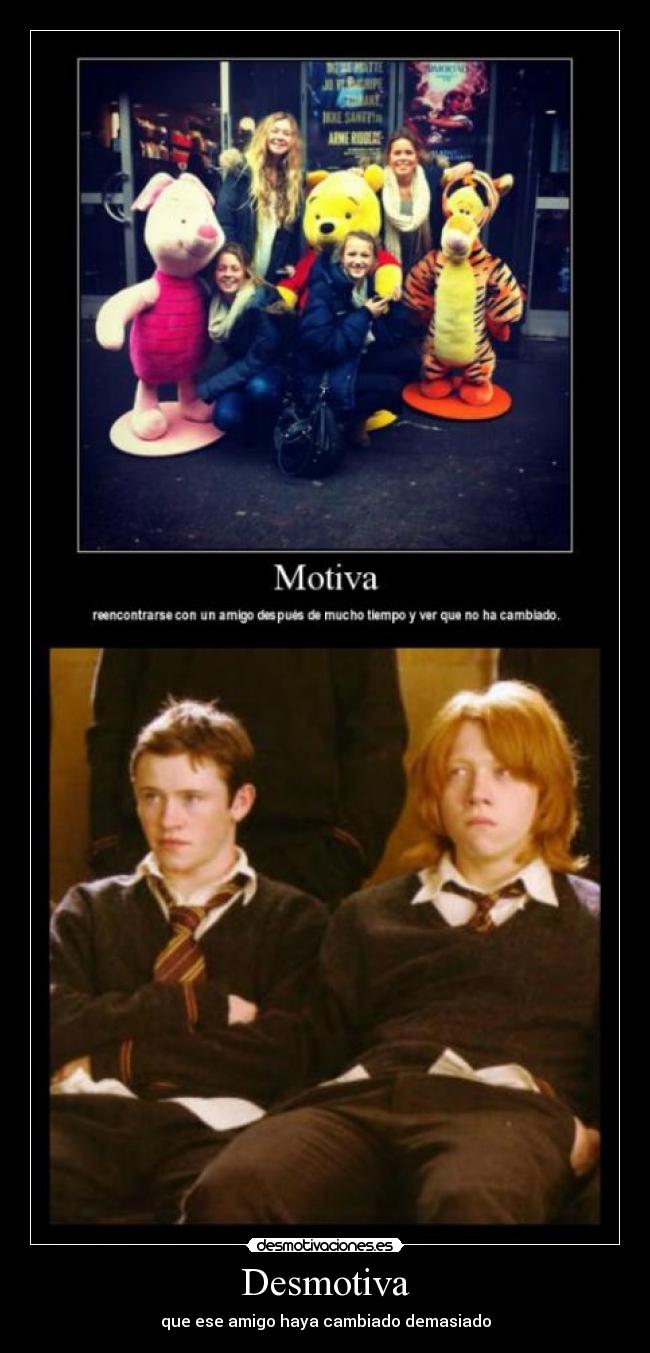 Desmotiva - que ese amigo haya cambiado demasiado