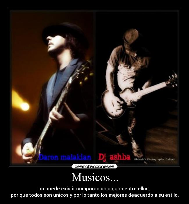 Musicos... - no puede existir comparacion alguna entre ellos,
por que todos son unicos y por lo tanto los mejores deacuerdo a su estilo.