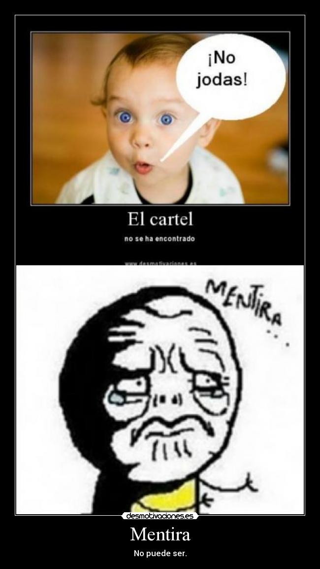 Mentira - No puede ser.