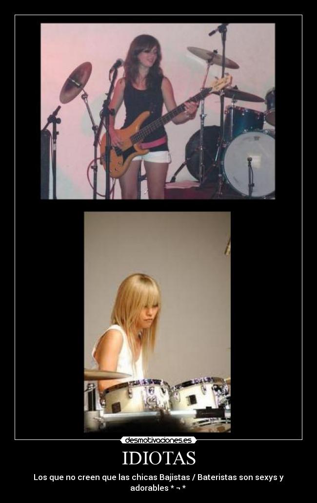 IDIOTAS - Los que no creen que las chicas Bajistas / Bateristas son sexys y adorables * ¬ * ♥