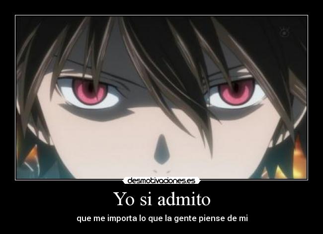 Yo si admito - que me importa lo que la gente piense de mi