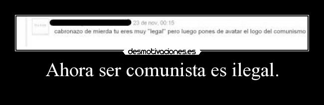 Ahora ser comunista es ilegal. - 