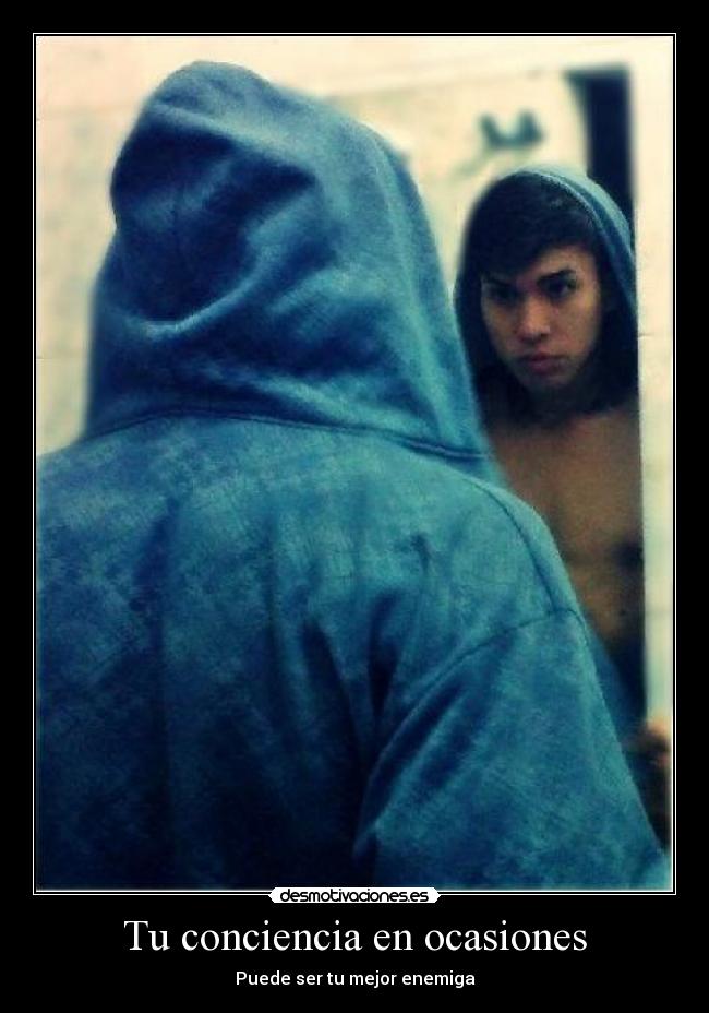 Tu conciencia en ocasiones - Puede ser tu mejor enemiga