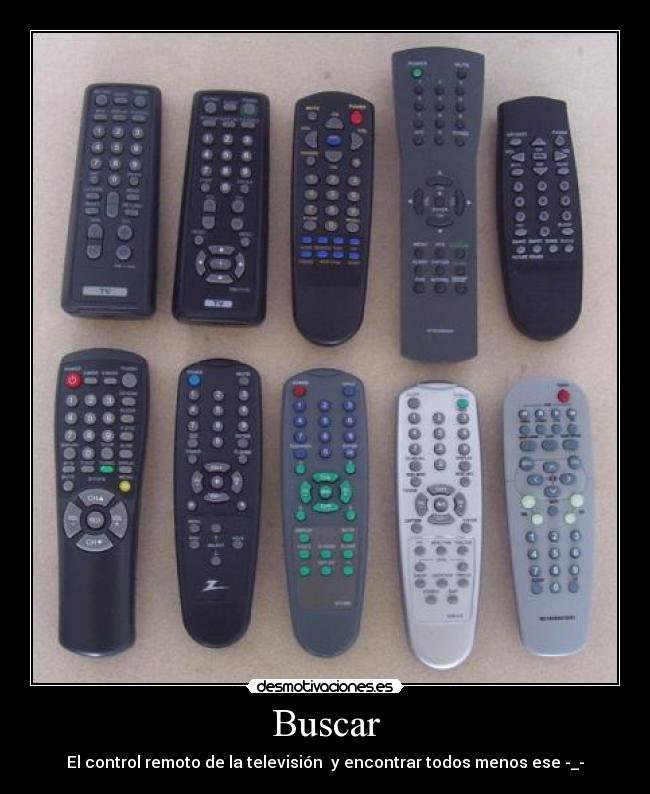 Buscar - El control remoto de la televisión  y encontrar todos menos ese -_-