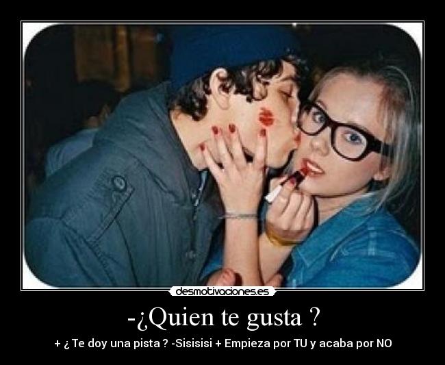 -¿Quien te gusta ? -