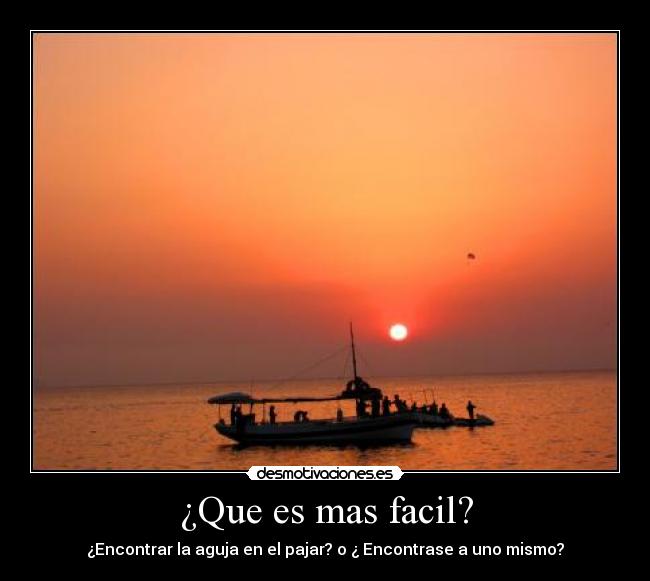¿Que es mas facil? - ¿Encontrar la aguja en el pajar? o ¿ Encontrase a uno mismo?