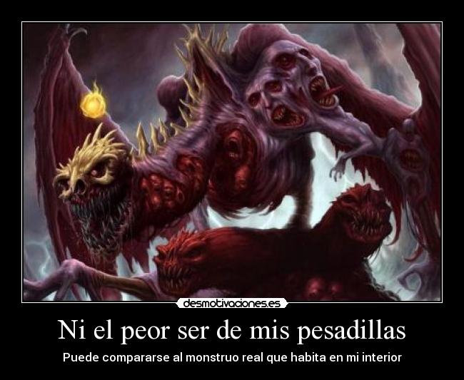 Ni el peor ser de mis pesadillas -