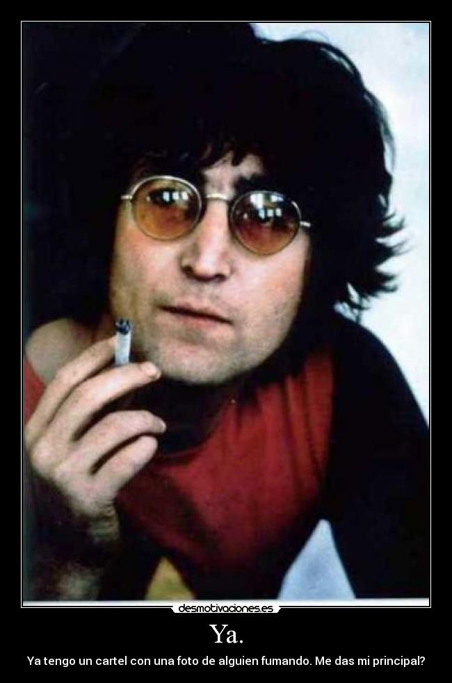 Ya. - Ya tengo un cartel con una foto de alguien fumando. Me das mi principal?