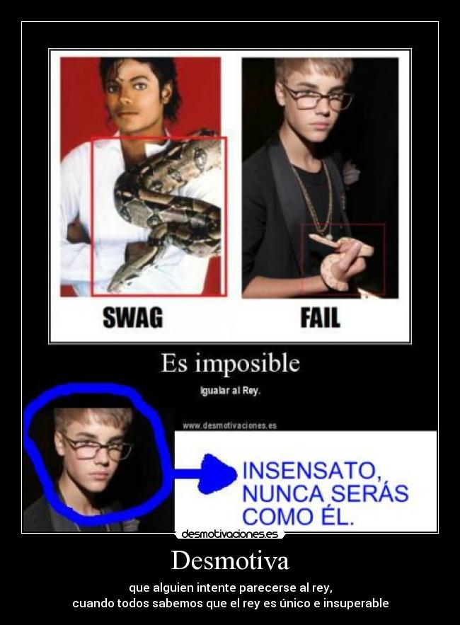 Desmotiva - que alguien intente parecerse al rey,
cuando todos sabemos que el rey es único e insuperable
