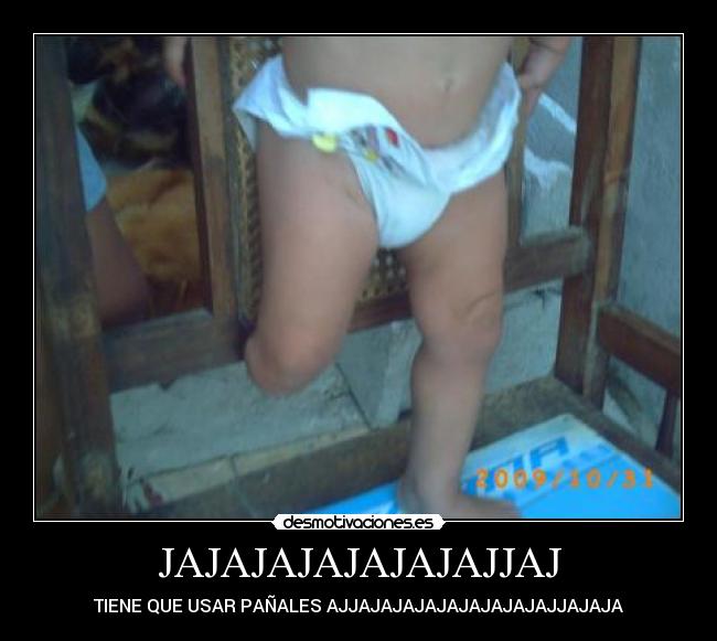 JAJAJAJAJAJAJAJJAJ - TIENE QUE USAR PAÑALES AJJAJAJAJAJAJAJAJAJAJJAJAJA