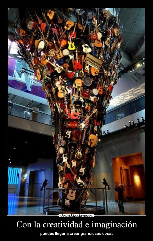Con la creatividad e imaginación - puedes llegar a crear grandiosas cosas