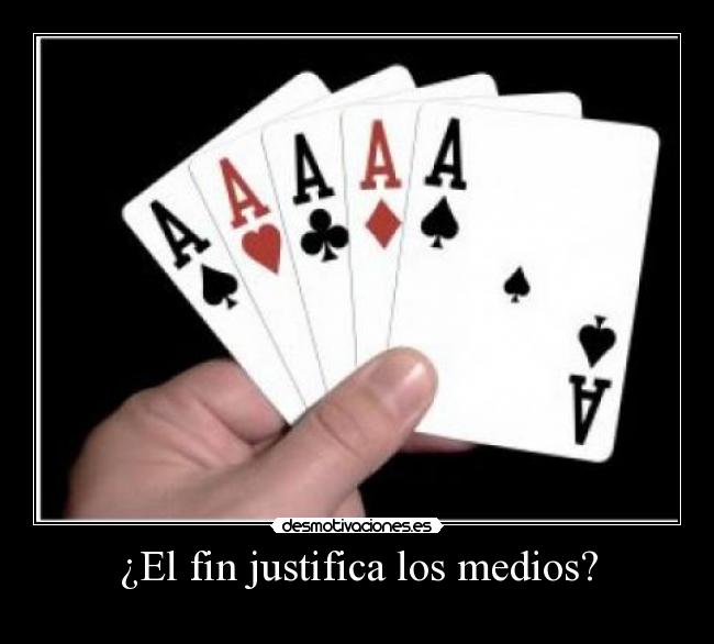 ¿El fin justifica los medios? -