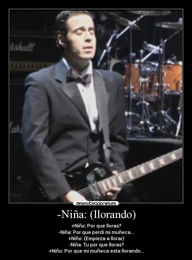 -Niña: (llorando) - 