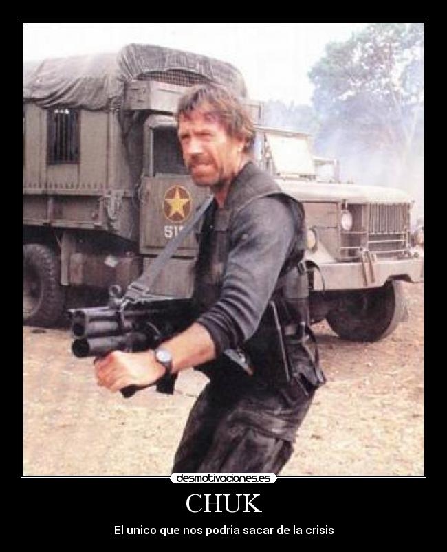 CHUK - El unico que nos podria sacar de la crisis