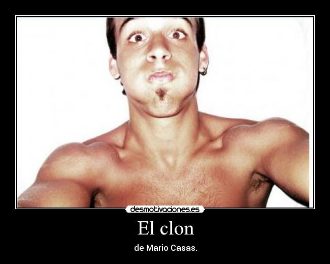 El clon - de Mario Casas.