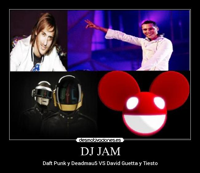 DJ JAM - Daft Punk y Deadmau5 VS David Guetta y Tiesto