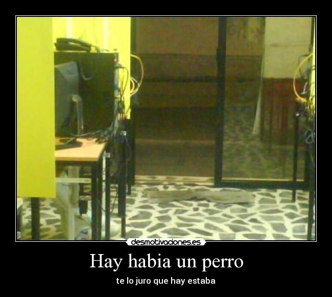 Hay habia un perro - te lo juro que hay estaba