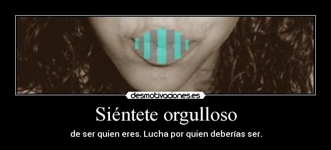 Siéntete orgulloso -