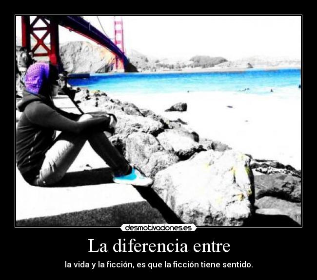 La diferencia entre - la vida y la ficción, es que la ficción tiene sentido.