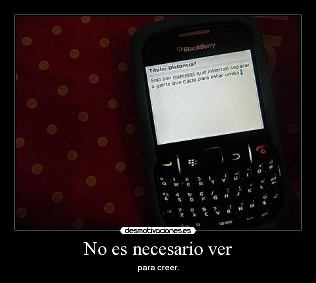 No es necesario ver - para creer.