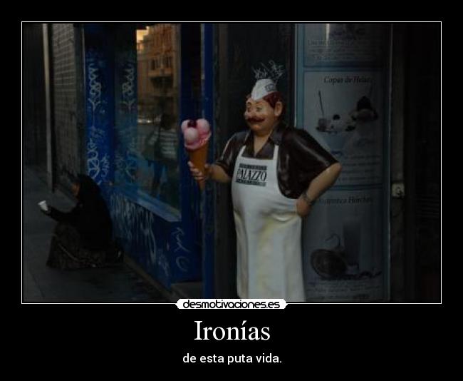 Ironías - de esta puta vida.