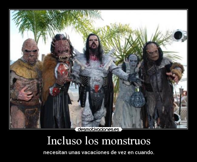 Incluso los monstruos - necesitan unas vacaciones de vez en cuando.