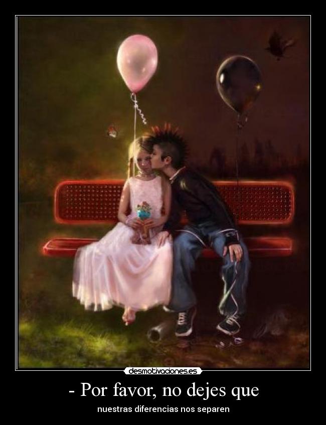 - Por favor, no dejes que -