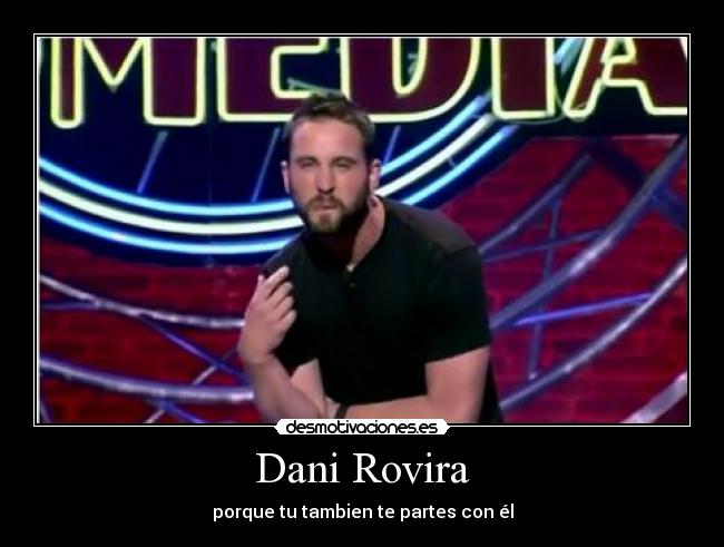 Dani Rovira - porque tu tambien te partes con él