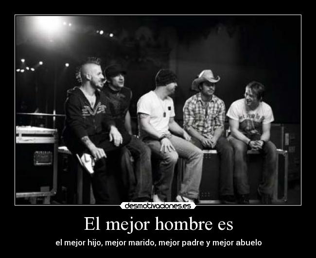 El mejor hombre es - el mejor hijo, mejor marido, mejor padre y mejor abuelo
