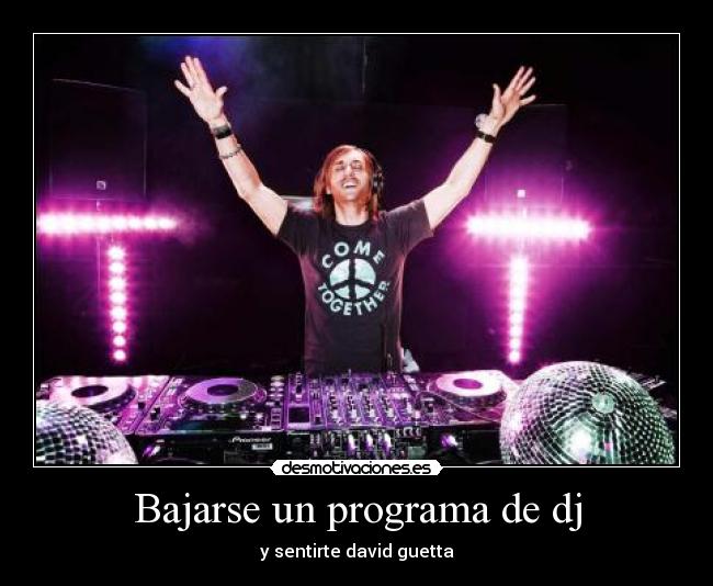 Bajarse un programa de dj - y sentirte david guetta