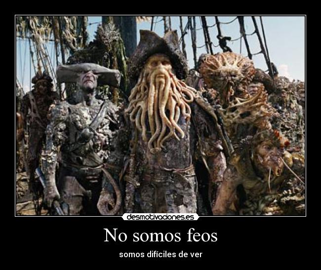 No somos feos - somos difíciles de ver