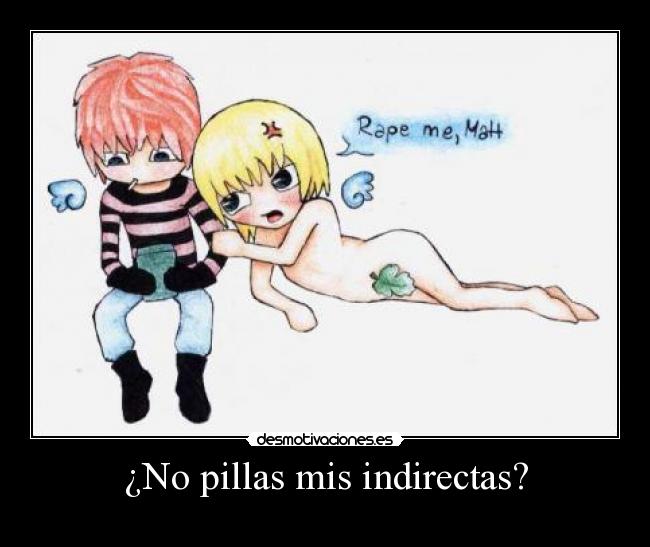 ¿No pillas mis indirectas? -