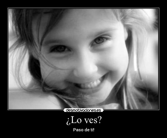 ¿Lo ves? -