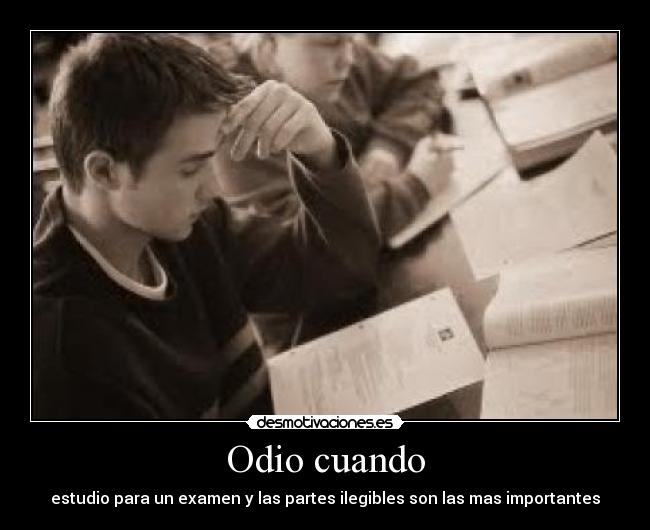 Odio cuando - estudio para un examen y las partes ilegibles son las mas importantes