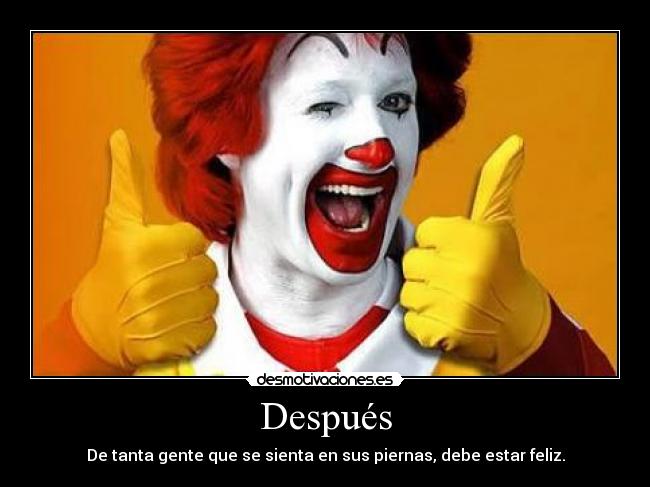 Después - De tanta gente que se sienta en sus piernas, debe estar feliz.