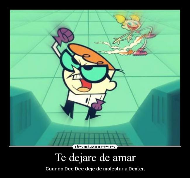 carteles amar dexter laboratorio molestar desmotivaciones