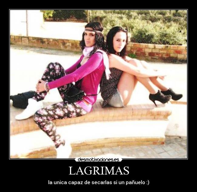 LAGRIMAS - la unica capaz de secarlas si un pañuelo :)