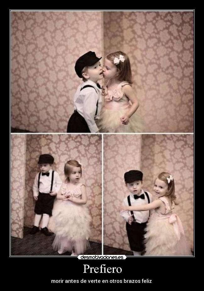 Prefiero - morir antes de verte en otros brazos feliz ♥