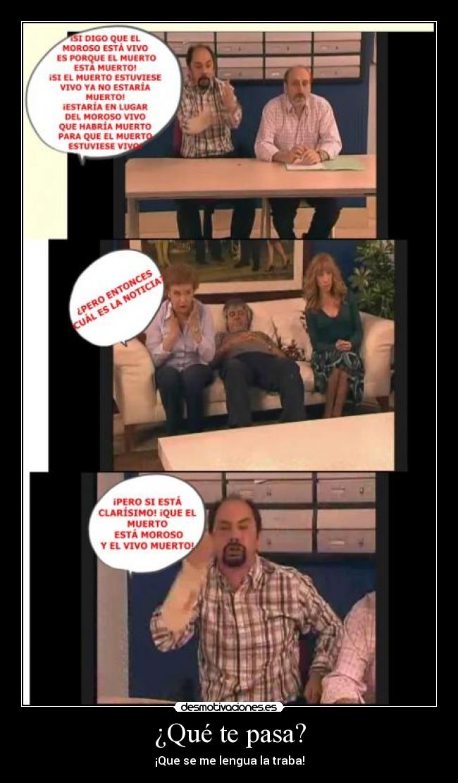 ¿Qué te pasa? - ¡Que se me lengua la traba!