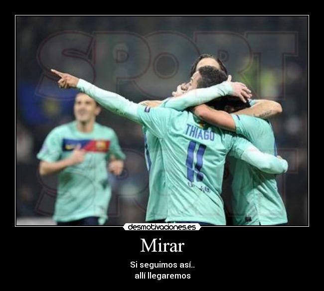 Mirar - Si seguimos así..
allí llegaremos