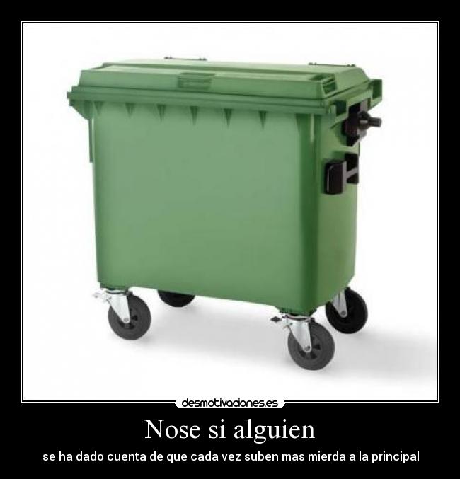 Nose si alguien - se ha dado cuenta de que cada vez suben mas mierda a la principal