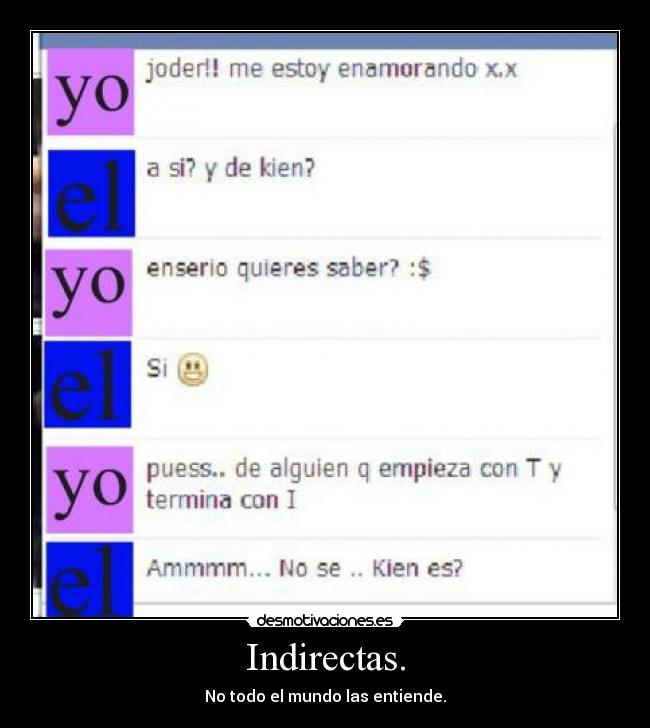 Indirectas. - No todo el mundo las entiende.