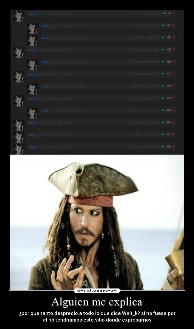 Alguien me explica - ¿por que tanto desprecio a todo lo que dice Walt_k? si no fuese por
el no tendriamos este sitio donde expresarnos