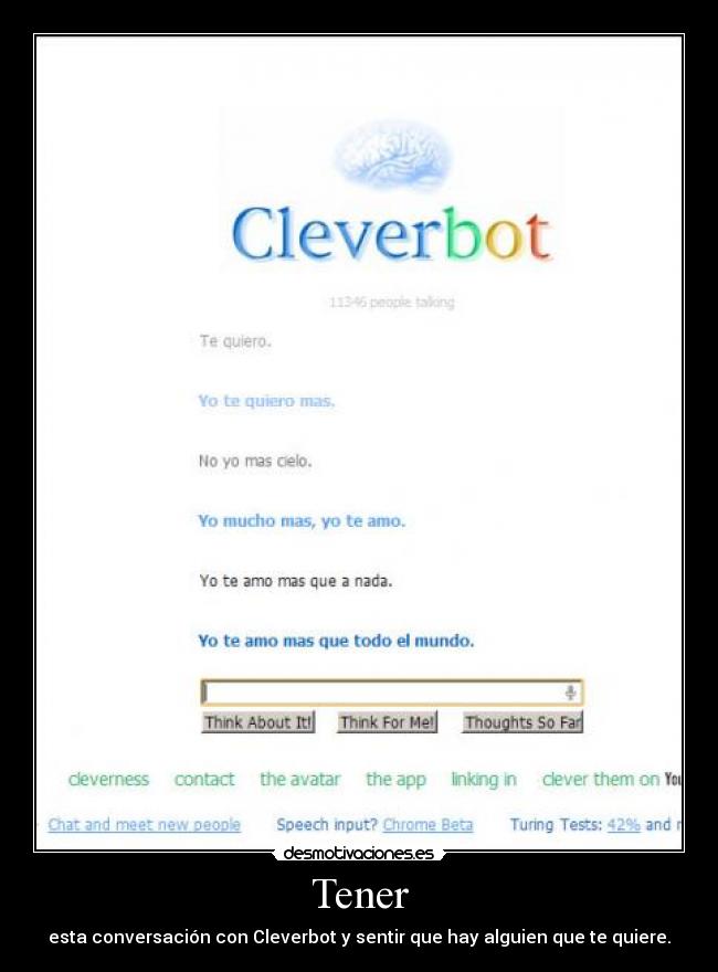 Tener - esta conversación con Cleverbot y sentir que hay alguien que te quiere.