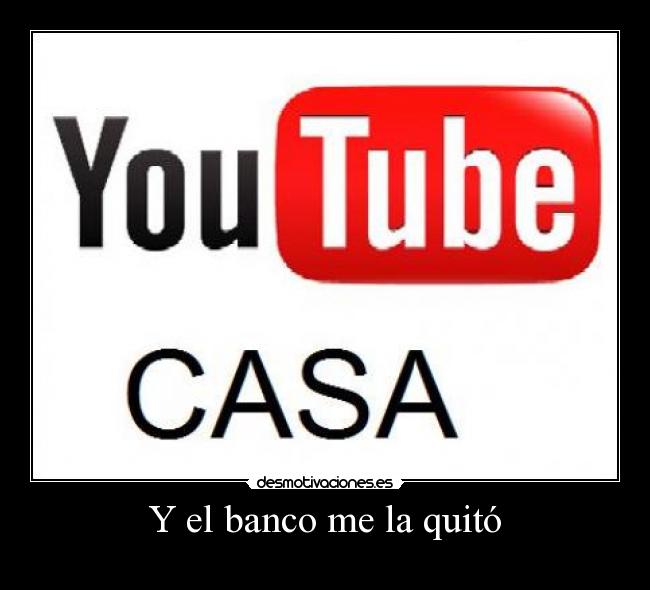 Y el banco me la quitó -