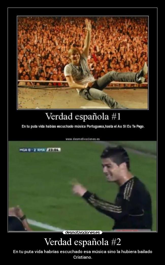 Verdad española #2 - En tu puta vida habrías escuchado esa música sino la hubiera bailado Cristiano.