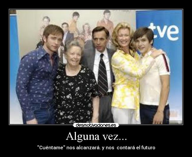 Alguna vez... - Cuéntame nos alcanzará. y nos contará el futuro