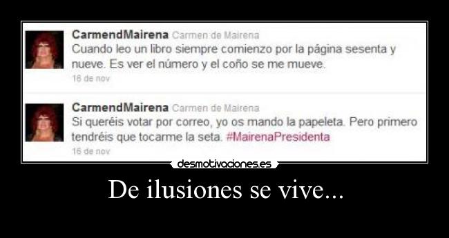 De ilusiones se vive... -